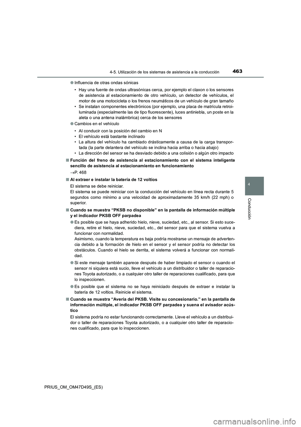 TOYOTA PRIUS 2020  Manual del propietario (in Spanish) 4634-5. Utilización de los sistemas de asistencia a la conducción
4
Conducción
PRIUS_OM_OM47D49S_(ES)●Influencia de otras ondas sónicas
• Hay una fuente de ondas ultrasónicas cerca, por ejemp