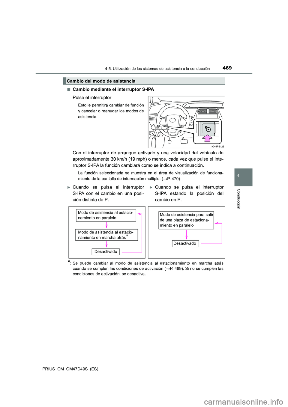TOYOTA PRIUS 2020  Manual del propietario (in Spanish) 4694-5. Utilización de los sistemas de asistencia a la conducción
4
Conducción
PRIUS_OM_OM47D49S_(ES) 
■Cambio mediante el interruptor S-IPA 
Pulse el interruptor
Esto le permitirá cambiar de fu