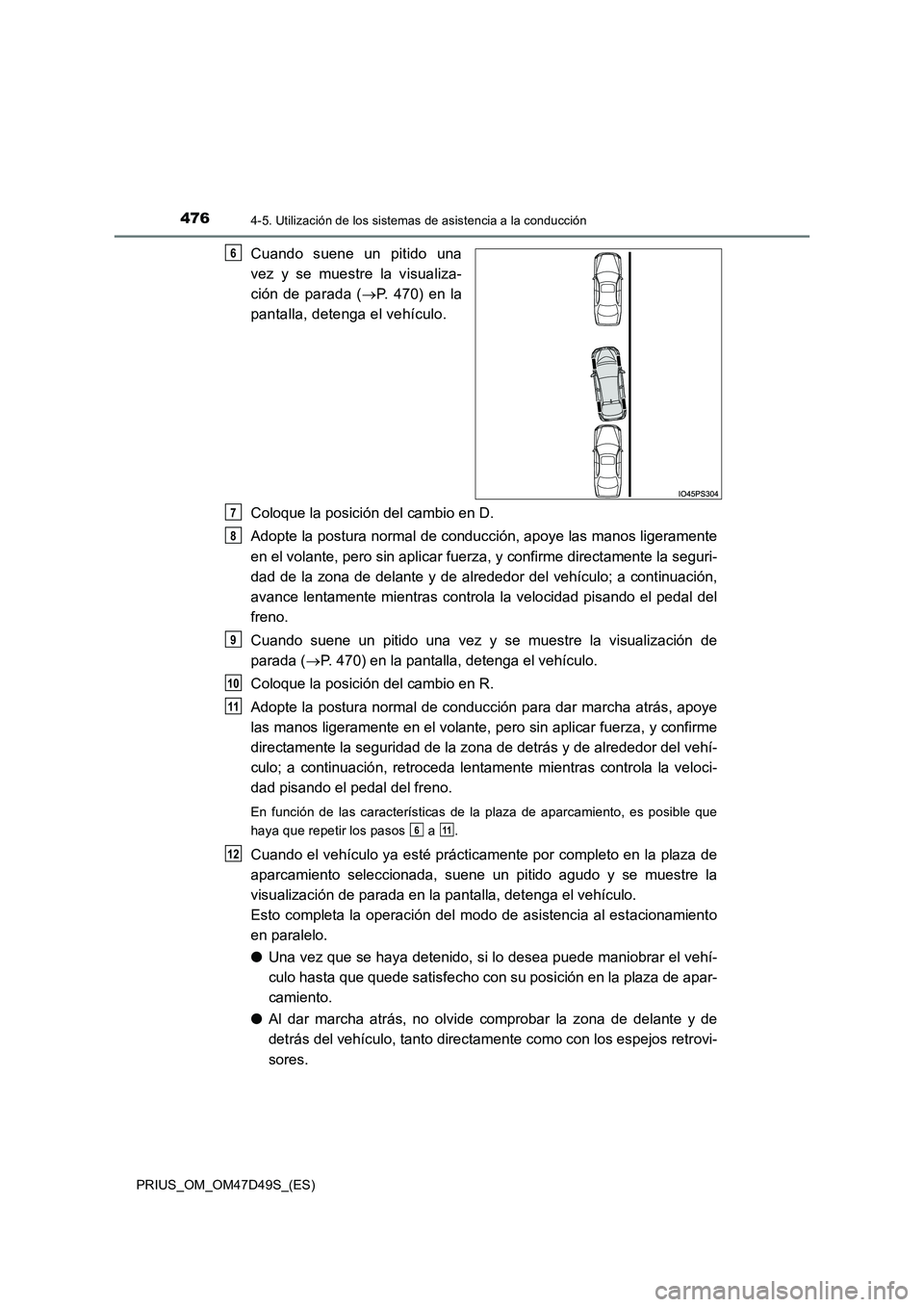TOYOTA PRIUS 2020 Manual del propietario (in Spanish) 4764-5. Utilización de los sistemas de asistencia a la conducción
PRIUS_OM_OM47D49S_(ES)
Cuando suene un pitido una
vez y se muestre la visualiza-
ción de parada ( P. 470) en la
pantalla, det TOYOTA PRIUS 2020 Manual del propietario (in Spanish) 4764-5. Utilización de los sistemas de asistencia a la conducción
PRIUS_OM_OM47D49S_(ES)
Cuando suene un pitido una
vez y se muestre la visualiza-
ción de parada ( P. 470) en la
pantalla, det