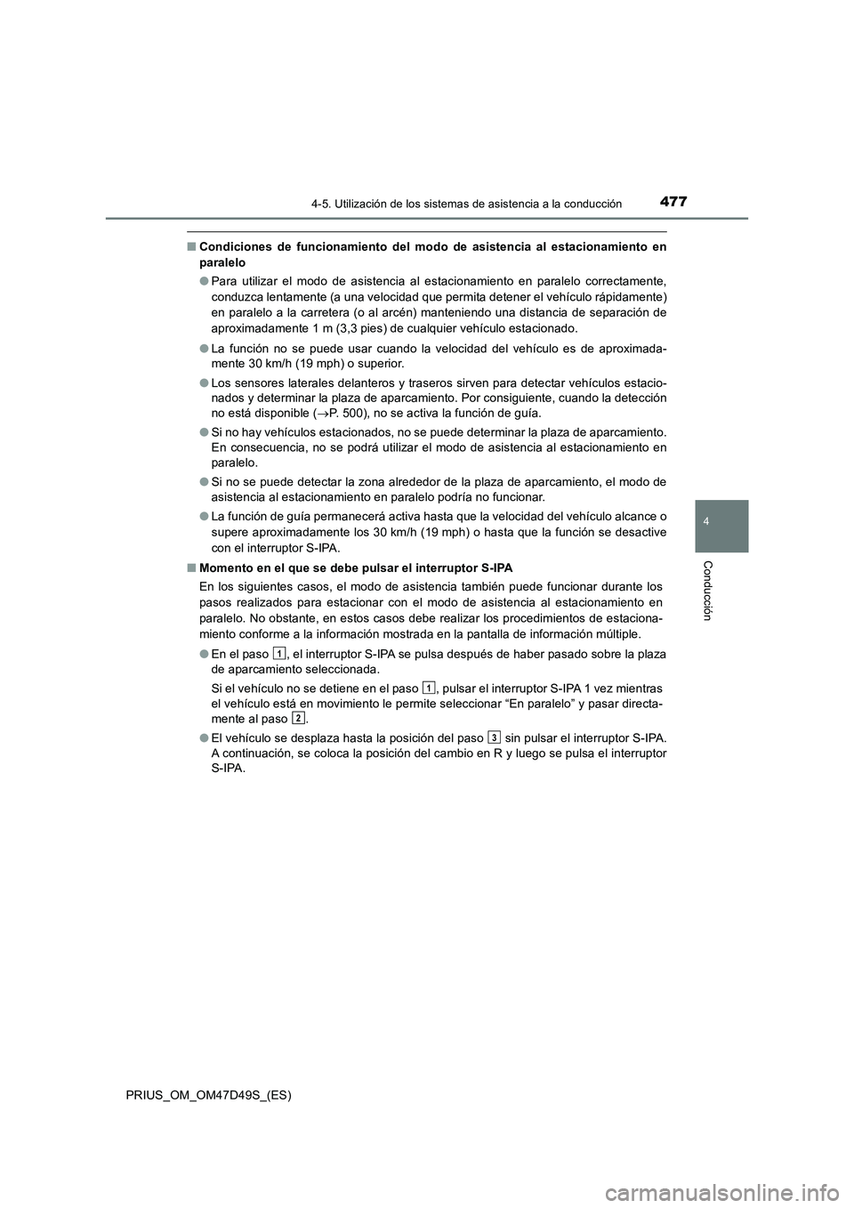 TOYOTA PRIUS 2020 Manual del propietario (in Spanish) 4774-5. Utilización de los sistemas de asistencia a la conducción
4
Conducción
PRIUS_OM_OM47D49S_(ES)
■Condiciones de funcionamiento del modo de asistencia al estacionamiento en
paralelo
●Para TOYOTA PRIUS 2020 Manual del propietario (in Spanish) 4774-5. Utilización de los sistemas de asistencia a la conducción
4
Conducción
PRIUS_OM_OM47D49S_(ES)
■Condiciones de funcionamiento del modo de asistencia al estacionamiento en
paralelo
●Para