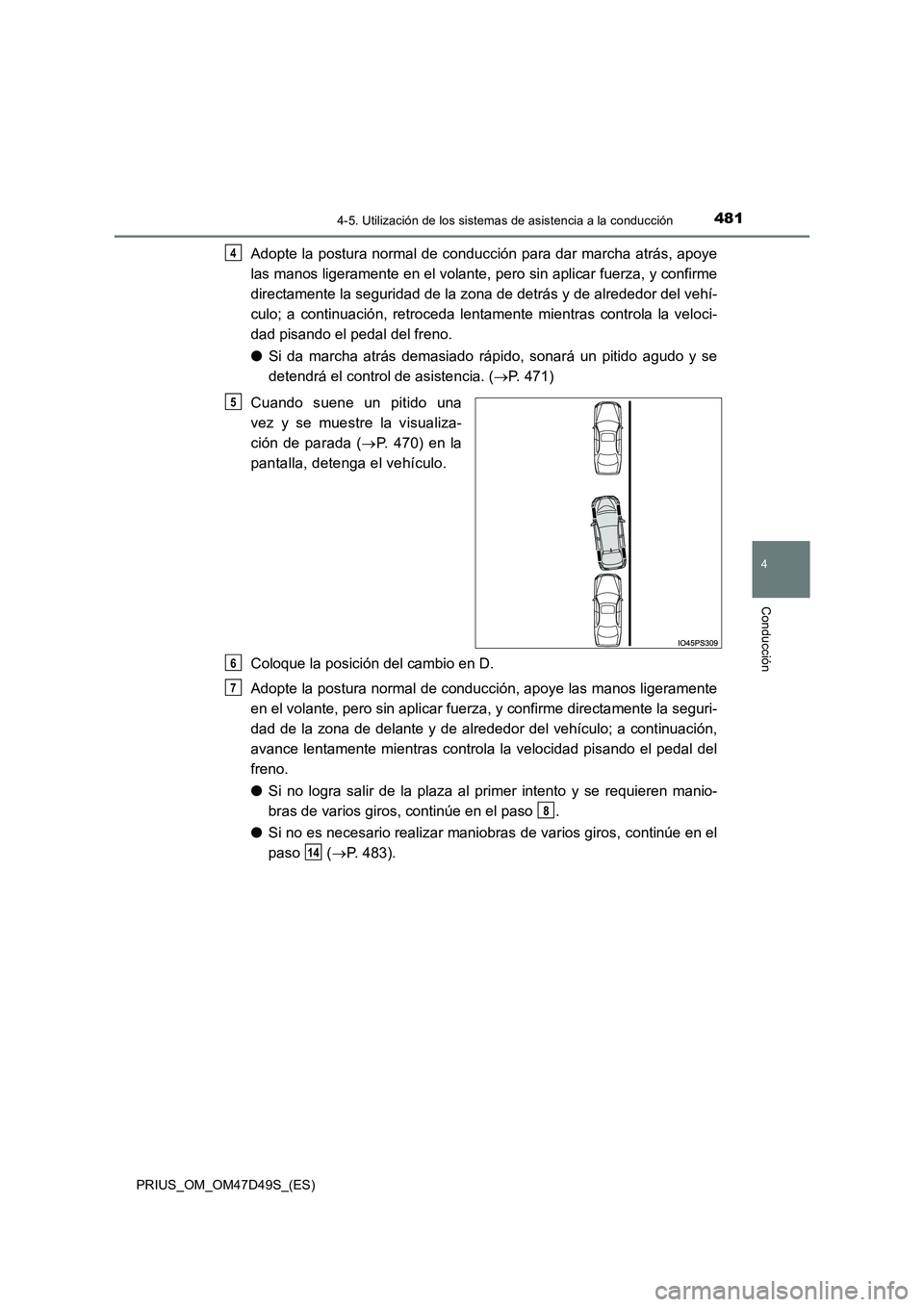 TOYOTA PRIUS 2020 Manual del propietario (in Spanish) 4814-5. Utilización de los sistemas de asistencia a la conducción
4
Conducción
PRIUS_OM_OM47D49S_(ES)
Adopte la postura normal de conducción para dar marcha atrás, apoye
las manos ligeramente en TOYOTA PRIUS 2020 Manual del propietario (in Spanish) 4814-5. Utilización de los sistemas de asistencia a la conducción
4
Conducción
PRIUS_OM_OM47D49S_(ES)
Adopte la postura normal de conducción para dar marcha atrás, apoye
las manos ligeramente en