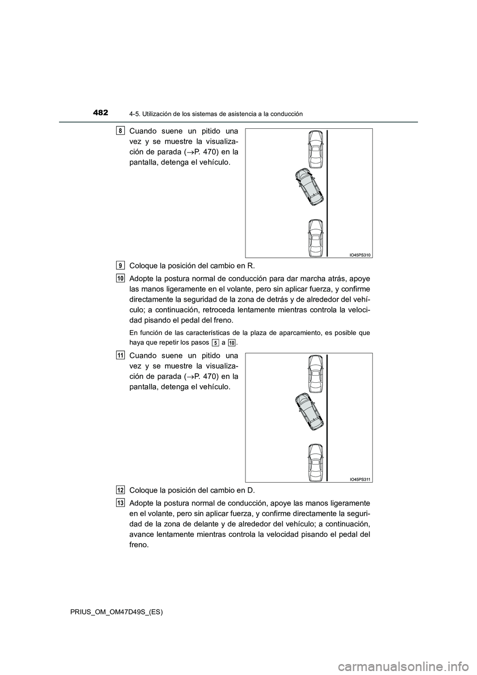 TOYOTA PRIUS 2020 Manual del propietario (in Spanish) 4824-5. Utilización de los sistemas de asistencia a la conducción
PRIUS_OM_OM47D49S_(ES)
Cuando suene un pitido una
vez y se muestre la visualiza-
ción de parada ( P. 470) en la
pantalla, det TOYOTA PRIUS 2020 Manual del propietario (in Spanish) 4824-5. Utilización de los sistemas de asistencia a la conducción
PRIUS_OM_OM47D49S_(ES)
Cuando suene un pitido una
vez y se muestre la visualiza-
ción de parada ( P. 470) en la
pantalla, det