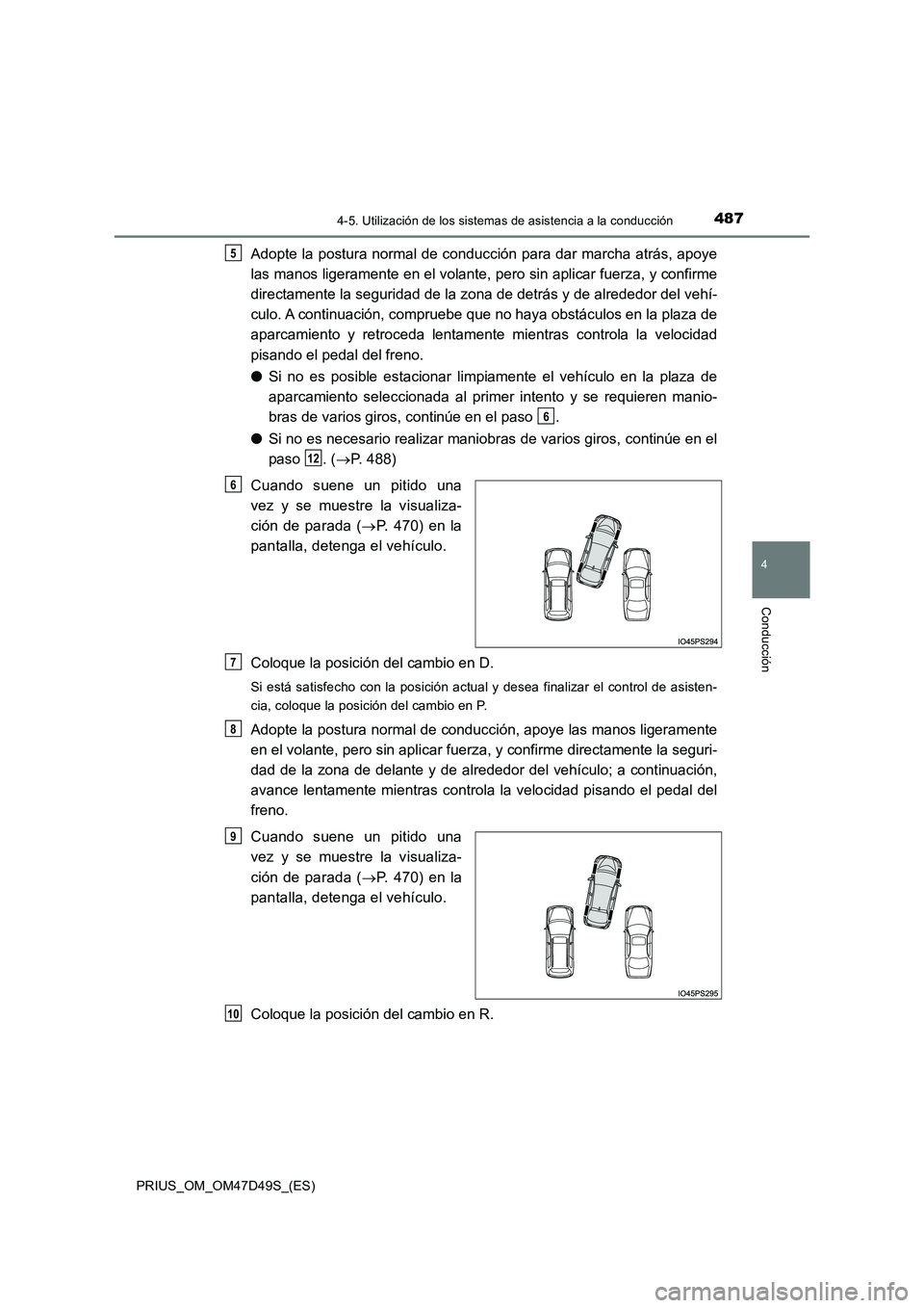 TOYOTA PRIUS 2020 Manual del propietario (in Spanish) 4874-5. Utilización de los sistemas de asistencia a la conducción
4
Conducción
PRIUS_OM_OM47D49S_(ES)
Adopte la postura normal de conducción para dar marcha atrás, apoye
las manos ligeramente en TOYOTA PRIUS 2020 Manual del propietario (in Spanish) 4874-5. Utilización de los sistemas de asistencia a la conducción
4
Conducción
PRIUS_OM_OM47D49S_(ES)
Adopte la postura normal de conducción para dar marcha atrás, apoye
las manos ligeramente en