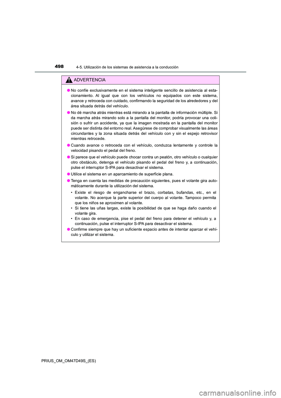 TOYOTA PRIUS 2020 Manual del propietario (in Spanish) 4984-5. Utilización de los sistemas de asistencia a la conducción
PRIUS_OM_OM47D49S_(ES)
ADVERTENCIA
●No confíe exclusivamente en el sistema inteligente sencillo de asistencia al esta-
cionamien TOYOTA PRIUS 2020 Manual del propietario (in Spanish) 4984-5. Utilización de los sistemas de asistencia a la conducción
PRIUS_OM_OM47D49S_(ES)
ADVERTENCIA
●No confíe exclusivamente en el sistema inteligente sencillo de asistencia al esta-
cionamien