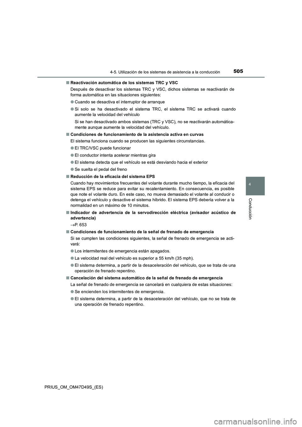 TOYOTA PRIUS 2020 Manual del propietario (in Spanish) 5054-5. Utilización de los sistemas de asistencia a la conducción
4
Conducción
PRIUS_OM_OM47D49S_(ES)■Reactivación automática de los sistemas TRC y VSC
Después de desactivar los sistemas TRC y TOYOTA PRIUS 2020 Manual del propietario (in Spanish) 5054-5. Utilización de los sistemas de asistencia a la conducción
4
Conducción
PRIUS_OM_OM47D49S_(ES)■Reactivación automática de los sistemas TRC y VSC
Después de desactivar los sistemas TRC y