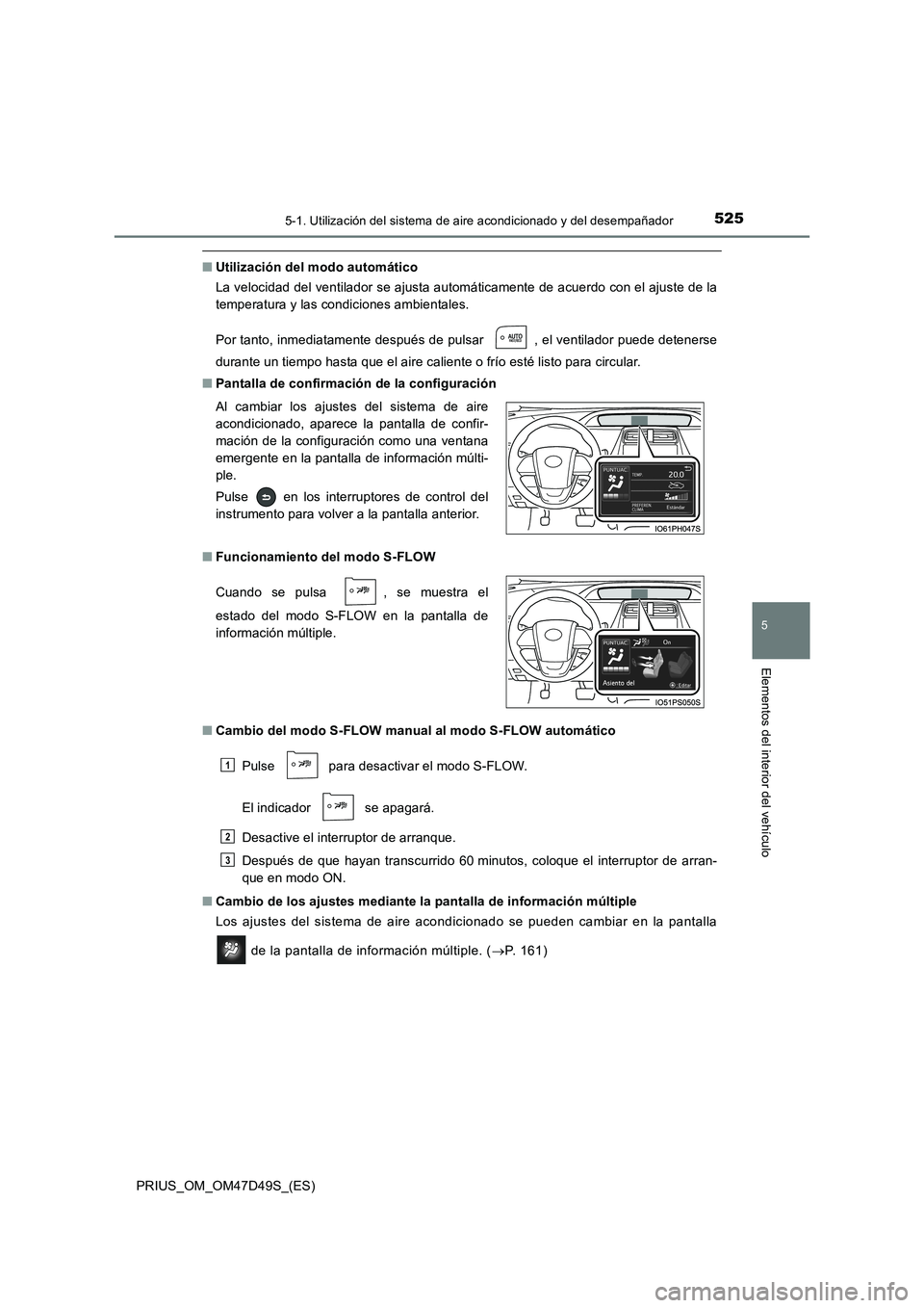 TOYOTA PRIUS 2020 Manual del propietario (in Spanish) 5255-1. Utilización del sistema de aire acondicionado y del desempañador
PRIUS_OM_OM47D49S_(ES)
5
Elementos del interior del vehículo
■Utilización del modo automático
La velocidad del ventilado TOYOTA PRIUS 2020 Manual del propietario (in Spanish) 5255-1. Utilización del sistema de aire acondicionado y del desempañador
PRIUS_OM_OM47D49S_(ES)
5
Elementos del interior del vehículo
■Utilización del modo automático
La velocidad del ventilado