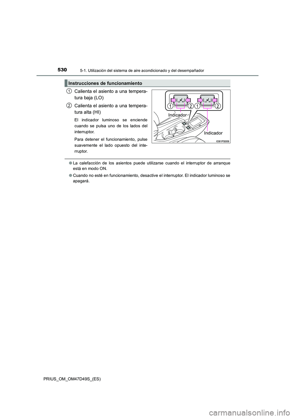 TOYOTA PRIUS 2020 Manual del propietario (in Spanish) 5305-1. Utilización del sistema de aire acondicionado y del desempañador
PRIUS_OM_OM47D49S_(ES)
Calienta el asiento a una tempera-
tura baja (LO)
Calienta el asiento a una tempera-
tura alta (HI) TOYOTA PRIUS 2020 Manual del propietario (in Spanish) 5305-1. Utilización del sistema de aire acondicionado y del desempañador
PRIUS_OM_OM47D49S_(ES)
Calienta el asiento a una tempera-
tura baja (LO)
Calienta el asiento a una tempera-
tura alta (HI)