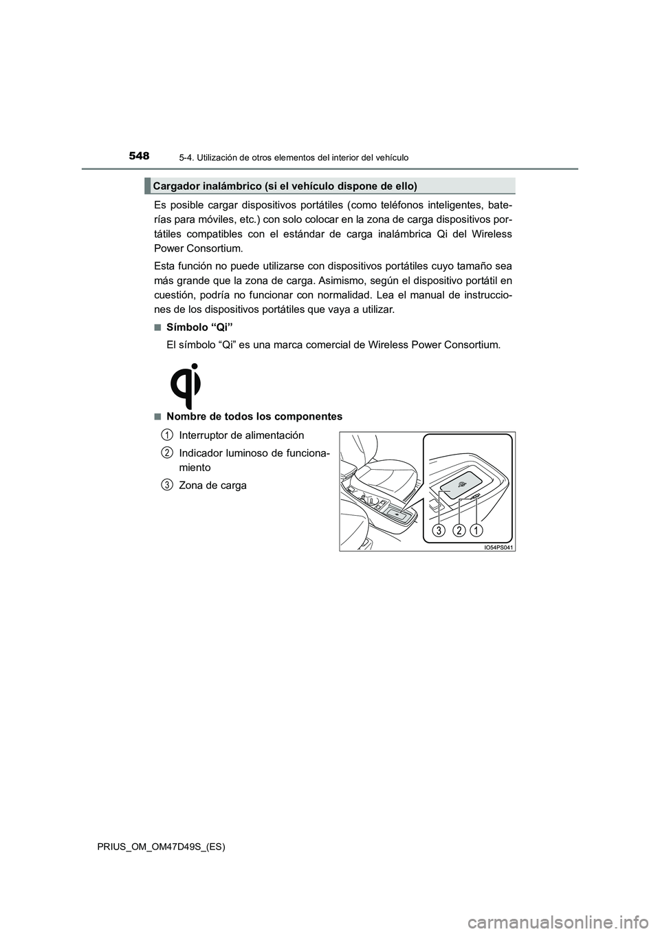 TOYOTA PRIUS 2020 Manual del propietario (in Spanish) 548
PRIUS_OM_OM47D49S_(ES)
5-4. Utilización de otros elementos del interior del vehículo
Es posible cargar dispositivos portátiles (como teléfonos inteligentes, bate-
rías para móviles, etc.) c TOYOTA PRIUS 2020 Manual del propietario (in Spanish) 548
PRIUS_OM_OM47D49S_(ES)
5-4. Utilización de otros elementos del interior del vehículo
Es posible cargar dispositivos portátiles (como teléfonos inteligentes, bate-
rías para móviles, etc.) c