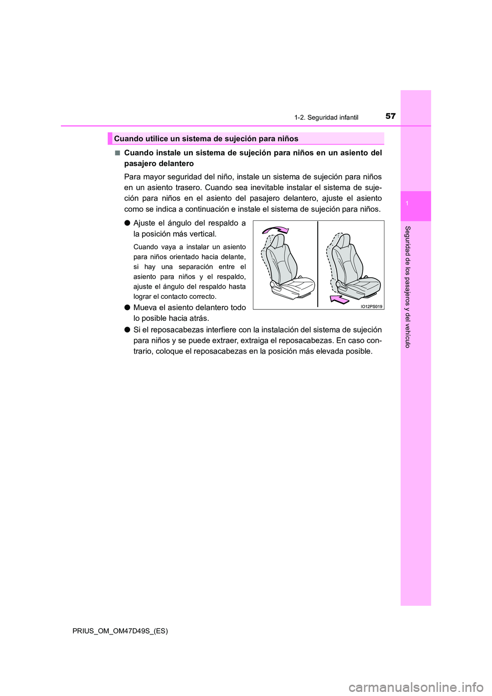 TOYOTA PRIUS 2020  Manual del propietario (in Spanish) 571-2. Seguridad infantil
1
PRIUS_OM_OM47D49S_(ES)
Seguridad de los pasajeros y del vehículo
■Cuando instale un sistema de sujeción para niños en un asiento del 
pasajero delantero 
Para mayor se