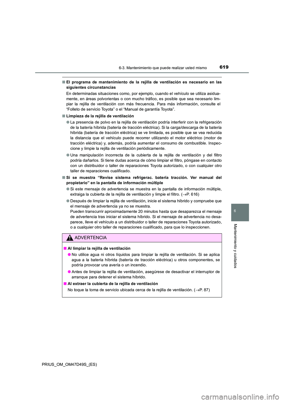 TOYOTA PRIUS 2020 Manual del propietario (in Spanish) 6196-3. Mantenimiento que puede realizar usted mismo
PRIUS_OM_OM47D49S_(ES)
6
Mantenimiento y cuidados
■El programa de mantenimiento de la rejilla de ventilación es necesario en las
siguientes cir TOYOTA PRIUS 2020 Manual del propietario (in Spanish) 6196-3. Mantenimiento que puede realizar usted mismo
PRIUS_OM_OM47D49S_(ES)
6
Mantenimiento y cuidados
■El programa de mantenimiento de la rejilla de ventilación es necesario en las
siguientes cir