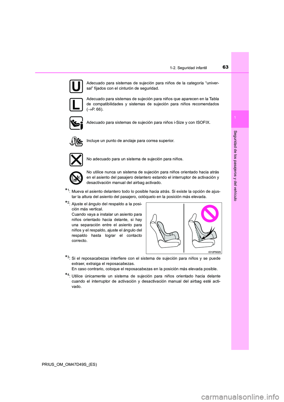 TOYOTA PRIUS 2020  Manual del propietario (in Spanish) 631-2. Seguridad infantil
1
PRIUS_OM_OM47D49S_(ES)
Seguridad de los pasajeros y del vehículo
*1: Mueva el asiento delantero todo lo posible hacia atrás. Si existe la opción de ajus- 
tar la altura 