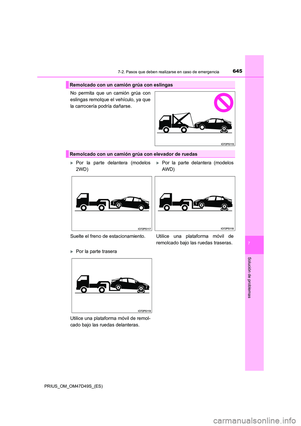TOYOTA PRIUS 2020 Manual del propietario (in Spanish) 6457-2. Pasos que deben realizarse en caso de emergencia
PRIUS_OM_OM47D49S_(ES)
7
Solución de problemas
No permita que un camión grúa con
eslingas remolque el vehículo, ya que
la carrocería podr TOYOTA PRIUS 2020 Manual del propietario (in Spanish) 6457-2. Pasos que deben realizarse en caso de emergencia
PRIUS_OM_OM47D49S_(ES)
7
Solución de problemas
No permita que un camión grúa con
eslingas remolque el vehículo, ya que
la carrocería podr