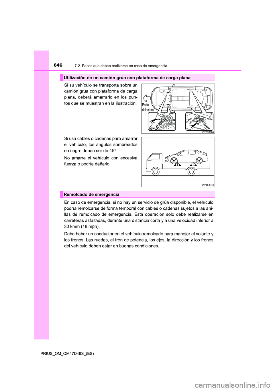 TOYOTA PRIUS 2020 Manual del propietario (in Spanish) 6467-2. Pasos que deben realizarse en caso de emergencia
PRIUS_OM_OM47D49S_(ES)
Si su vehículo se transporta sobre un
camión grúa con plataforma de carga
plana, deberá amarrarlo en los pun-
tos TOYOTA PRIUS 2020 Manual del propietario (in Spanish) 6467-2. Pasos que deben realizarse en caso de emergencia
PRIUS_OM_OM47D49S_(ES)
Si su vehículo se transporta sobre un
camión grúa con plataforma de carga
plana, deberá amarrarlo en los pun-
tos