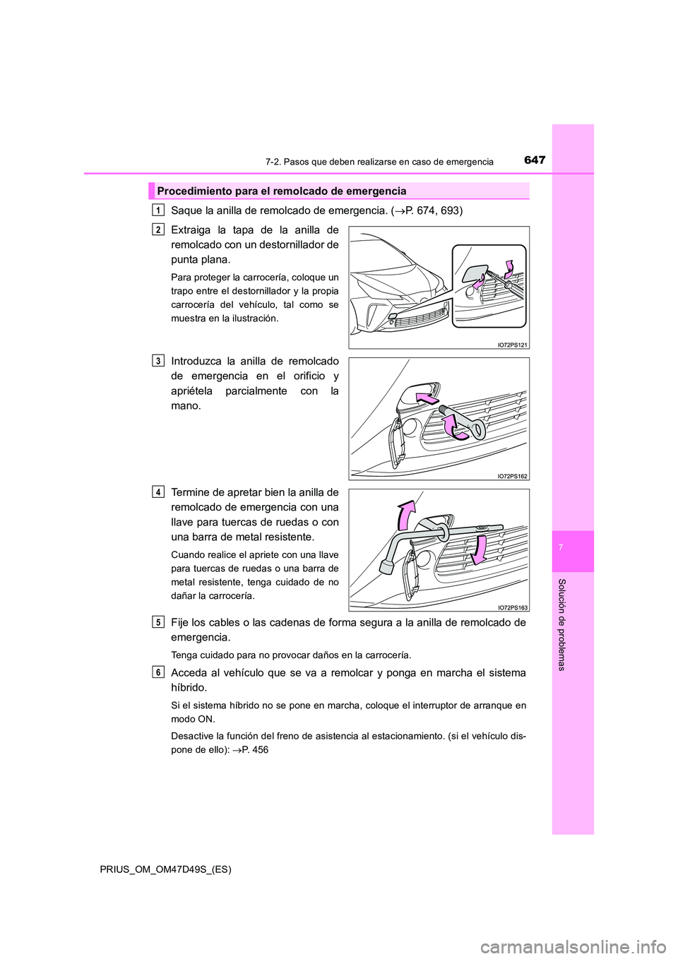 TOYOTA PRIUS 2020 Manual del propietario (in Spanish) 6477-2. Pasos que deben realizarse en caso de emergencia
PRIUS_OM_OM47D49S_(ES)
7
Solución de problemas
Saque la anilla de remolcado de emergencia. (P. 674, 693)
Extraiga la tapa de la anilla de TOYOTA PRIUS 2020 Manual del propietario (in Spanish) 6477-2. Pasos que deben realizarse en caso de emergencia
PRIUS_OM_OM47D49S_(ES)
7
Solución de problemas
Saque la anilla de remolcado de emergencia. (P. 674, 693)
Extraiga la tapa de la anilla de