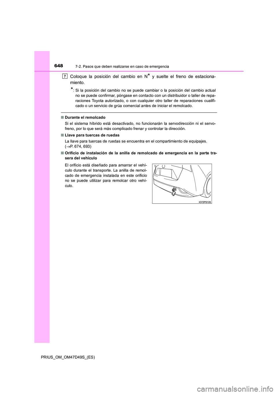 TOYOTA PRIUS 2020 Manual del propietario (in Spanish) 6487-2. Pasos que deben realizarse en caso de emergencia
PRIUS_OM_OM47D49S_(ES)
Coloque la posición del cambio en N* y suelte el freno de estaciona-
miento.
*: Si la posición del cambio no se puede TOYOTA PRIUS 2020 Manual del propietario (in Spanish) 6487-2. Pasos que deben realizarse en caso de emergencia
PRIUS_OM_OM47D49S_(ES)
Coloque la posición del cambio en N* y suelte el freno de estaciona-
miento.
*: Si la posición del cambio no se puede