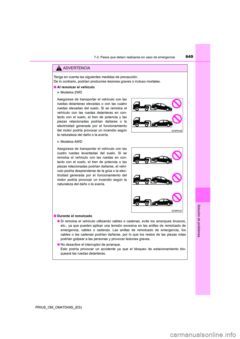 TOYOTA PRIUS 2020 Manual del propietario (in Spanish) 6497-2. Pasos que deben realizarse en caso de emergencia
PRIUS_OM_OM47D49S_(ES)
7
Solución de problemas
ADVERTENCIA
Tenga en cuenta las siguientes medidas de precaución.
De lo contrario, podrían TOYOTA PRIUS 2020 Manual del propietario (in Spanish) 6497-2. Pasos que deben realizarse en caso de emergencia
PRIUS_OM_OM47D49S_(ES)
7
Solución de problemas
ADVERTENCIA
Tenga en cuenta las siguientes medidas de precaución.
De lo contrario, podrían