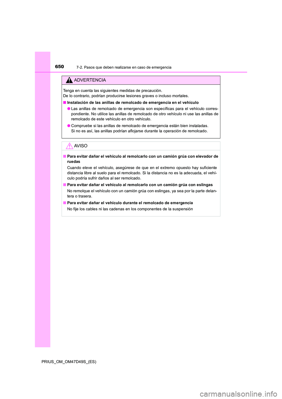 TOYOTA PRIUS 2020 Manual del propietario (in Spanish) 6507-2. Pasos que deben realizarse en caso de emergencia
PRIUS_OM_OM47D49S_(ES)
ADVERTENCIA
Tenga en cuenta las siguientes medidas de precaución.
De lo contrario, podrían producirse lesiones grave TOYOTA PRIUS 2020 Manual del propietario (in Spanish) 6507-2. Pasos que deben realizarse en caso de emergencia
PRIUS_OM_OM47D49S_(ES)
ADVERTENCIA
Tenga en cuenta las siguientes medidas de precaución.
De lo contrario, podrían producirse lesiones grave