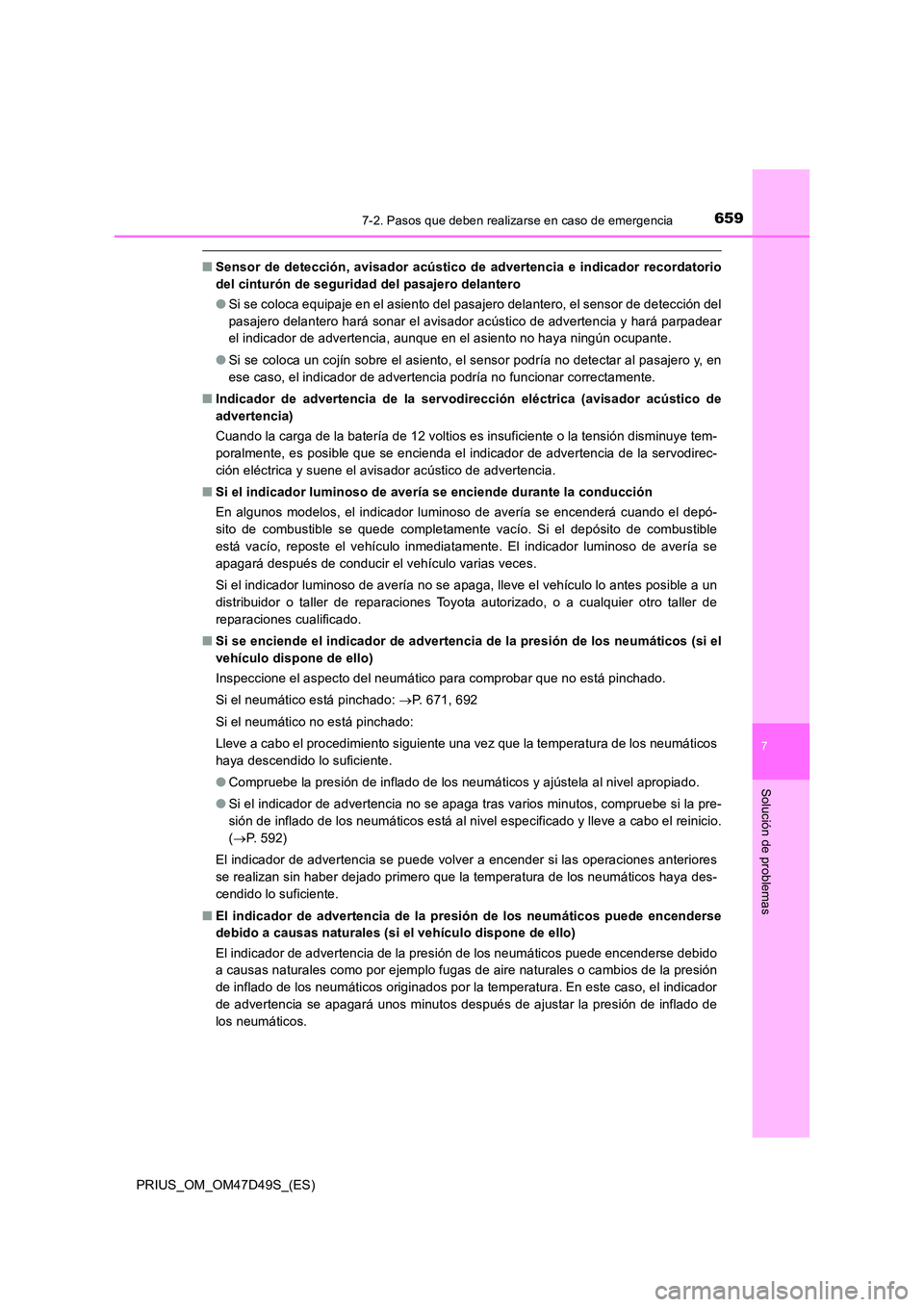 TOYOTA PRIUS 2020  Manual del propietario (in Spanish) 6597-2. Pasos que deben realizarse en caso de emergencia
PRIUS_OM_OM47D49S_(ES)
7
Solución de problemas
■Sensor de detección, avisador acústico de advertencia e indicador recordatorio 
del cintur