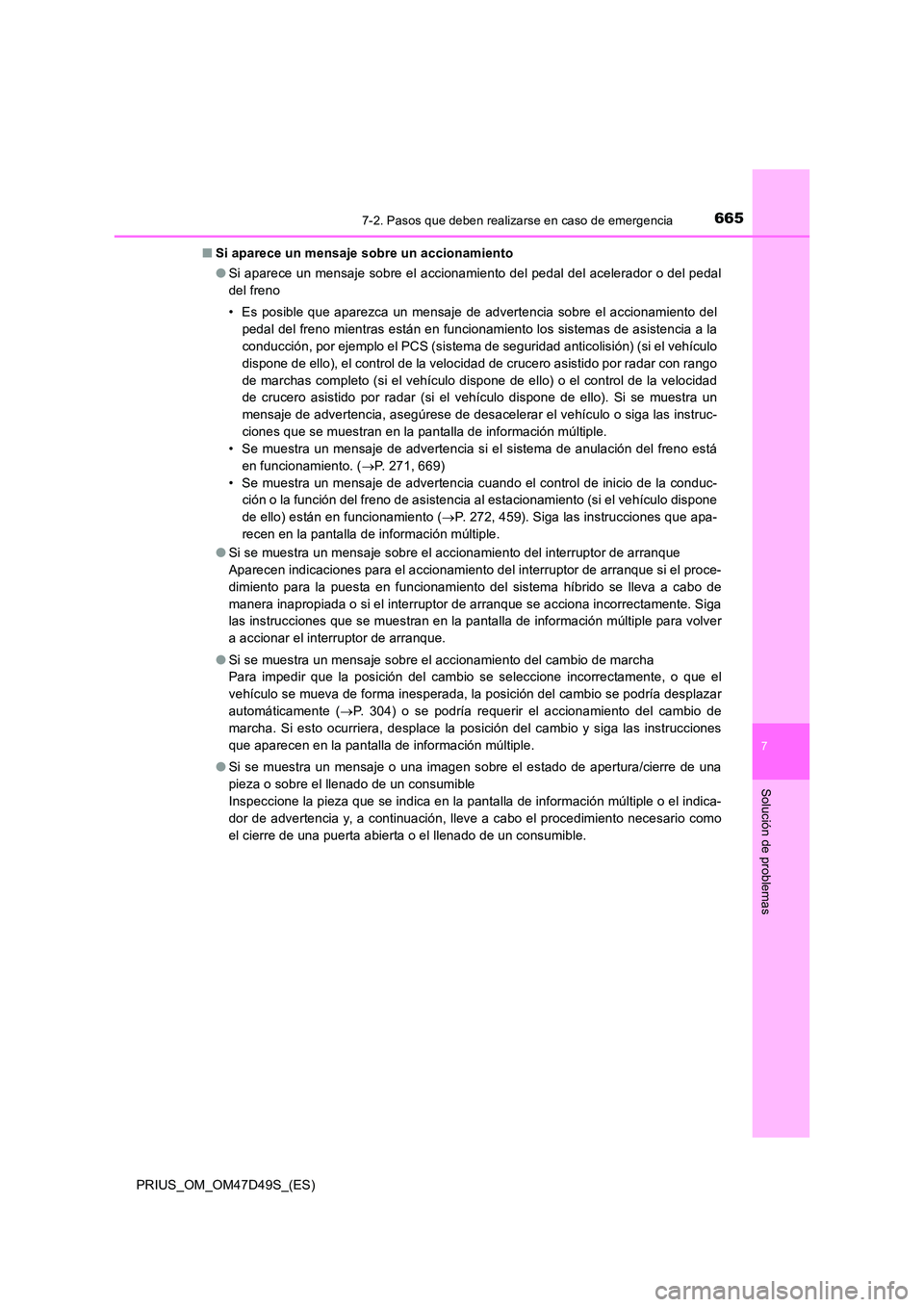 TOYOTA PRIUS 2020 Manual del propietario (in Spanish) 6657-2. Pasos que deben realizarse en caso de emergencia
PRIUS_OM_OM47D49S_(ES)
7
Solución de problemas
■Si aparece un mensaje sobre un accionamiento
● Si aparece un mensaje sobre el accionamien TOYOTA PRIUS 2020 Manual del propietario (in Spanish) 6657-2. Pasos que deben realizarse en caso de emergencia
PRIUS_OM_OM47D49S_(ES)
7
Solución de problemas
■Si aparece un mensaje sobre un accionamiento
● Si aparece un mensaje sobre el accionamien