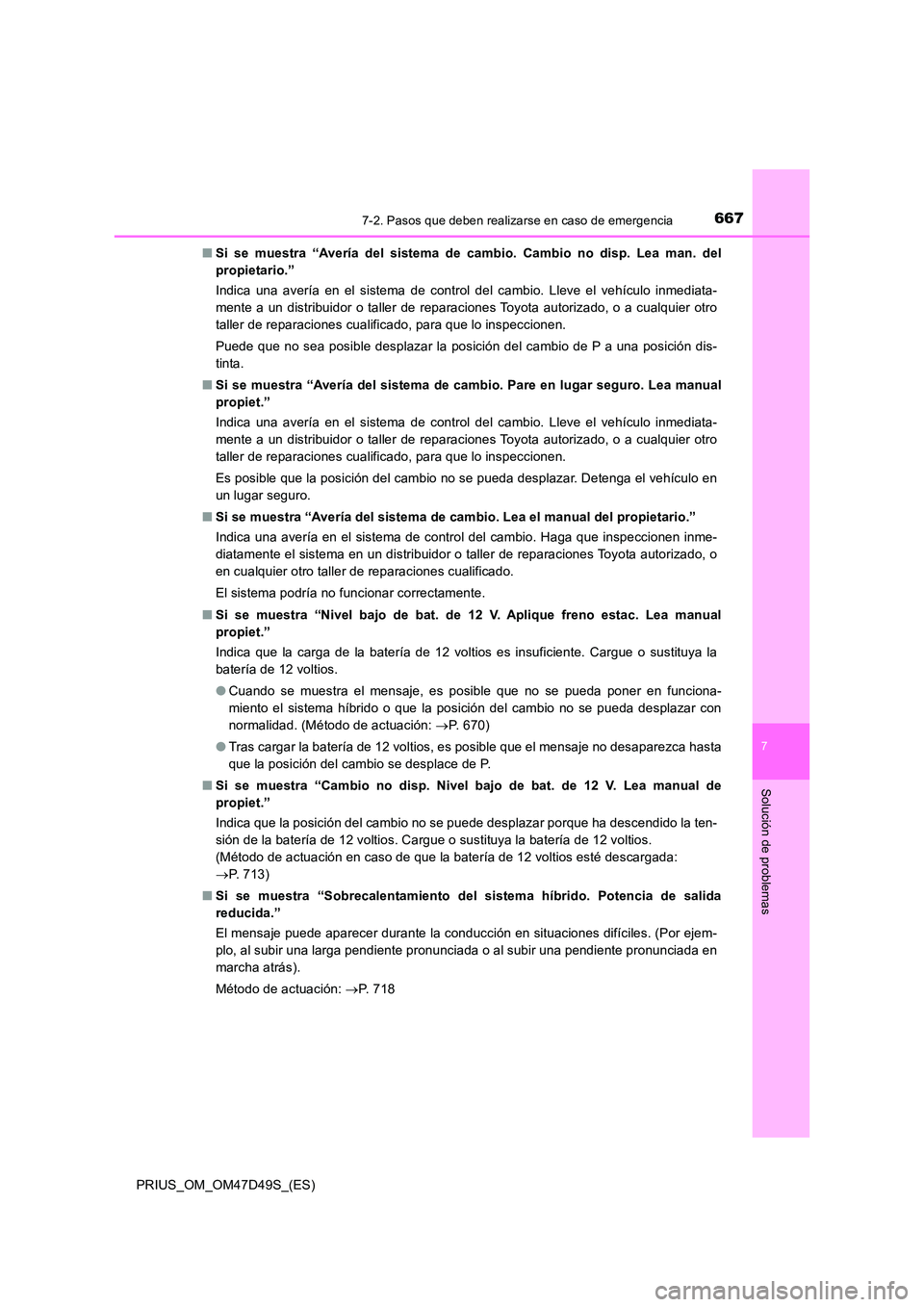 TOYOTA PRIUS 2020 Manual del propietario (in Spanish) 6677-2. Pasos que deben realizarse en caso de emergencia
PRIUS_OM_OM47D49S_(ES)
7
Solución de problemas
■Si se muestra “Avería del sistema de cambio. Cambio no disp. Lea man. del
propietario. TOYOTA PRIUS 2020 Manual del propietario (in Spanish) 6677-2. Pasos que deben realizarse en caso de emergencia
PRIUS_OM_OM47D49S_(ES)
7
Solución de problemas
■Si se muestra “Avería del sistema de cambio. Cambio no disp. Lea man. del
propietario.
