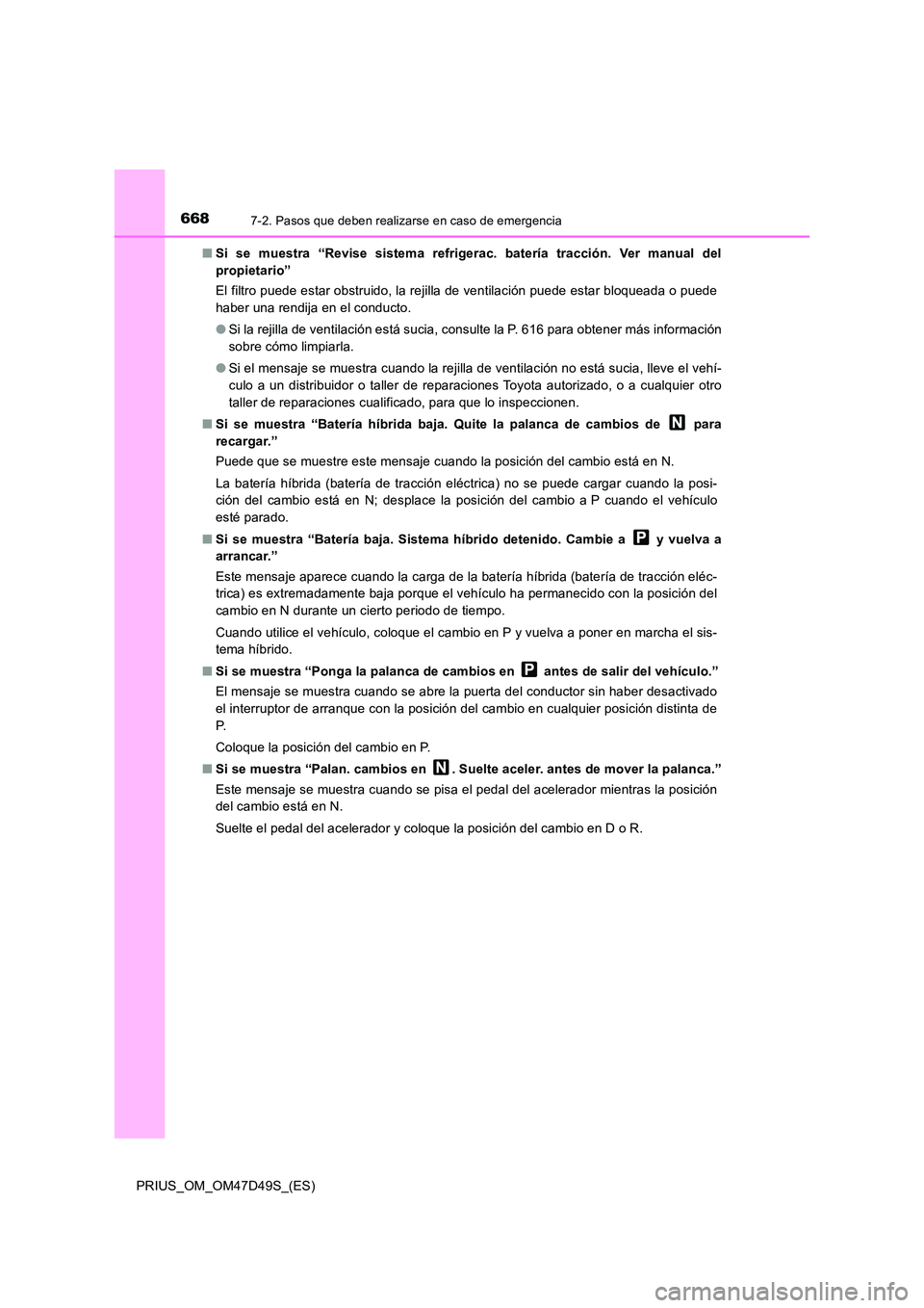 TOYOTA PRIUS 2020 Manual del propietario (in Spanish) 6687-2. Pasos que deben realizarse en caso de emergencia
PRIUS_OM_OM47D49S_(ES)
■ Si se muestra “Revise sistema refrigerac. batería tracción. Ver manual del
propietario”
El filtro puede est TOYOTA PRIUS 2020 Manual del propietario (in Spanish) 6687-2. Pasos que deben realizarse en caso de emergencia
PRIUS_OM_OM47D49S_(ES)
■ Si se muestra “Revise sistema refrigerac. batería tracción. Ver manual del
propietario”
El filtro puede est