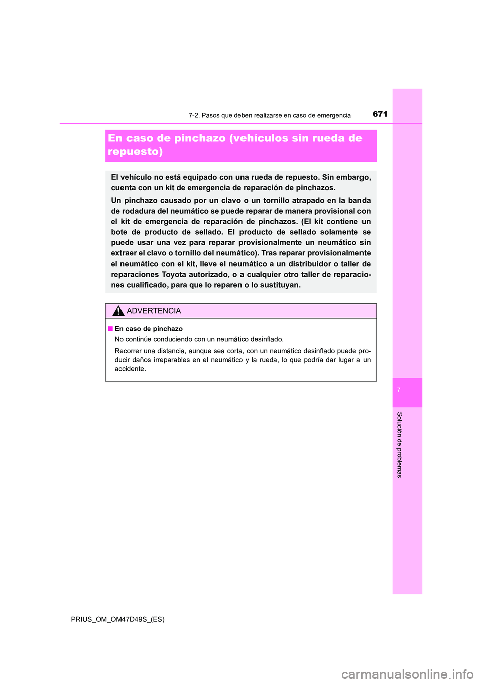 TOYOTA PRIUS 2020 Manual del propietario (in Spanish) 6717-2. Pasos que deben realizarse en caso de emergencia
PRIUS_OM_OM47D49S_(ES)
7
Solución de problemas
En caso de pinchazo (vehículos sin rueda de
repuesto)
El vehículo no está equipado con una TOYOTA PRIUS 2020 Manual del propietario (in Spanish) 6717-2. Pasos que deben realizarse en caso de emergencia
PRIUS_OM_OM47D49S_(ES)
7
Solución de problemas
En caso de pinchazo (vehículos sin rueda de
repuesto)
El vehículo no está equipado con una
