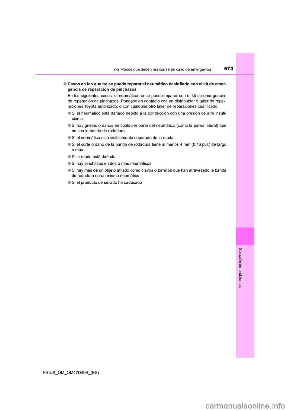 TOYOTA PRIUS 2020 Manual del propietario (in Spanish) 6737-2. Pasos que deben realizarse en caso de emergencia
PRIUS_OM_OM47D49S_(ES)
7
Solución de problemas
■Casos en los que no se puede reparar el neumático desinflado con el kit de emer-
gencia de TOYOTA PRIUS 2020 Manual del propietario (in Spanish) 6737-2. Pasos que deben realizarse en caso de emergencia
PRIUS_OM_OM47D49S_(ES)
7
Solución de problemas
■Casos en los que no se puede reparar el neumático desinflado con el kit de emer-
gencia de