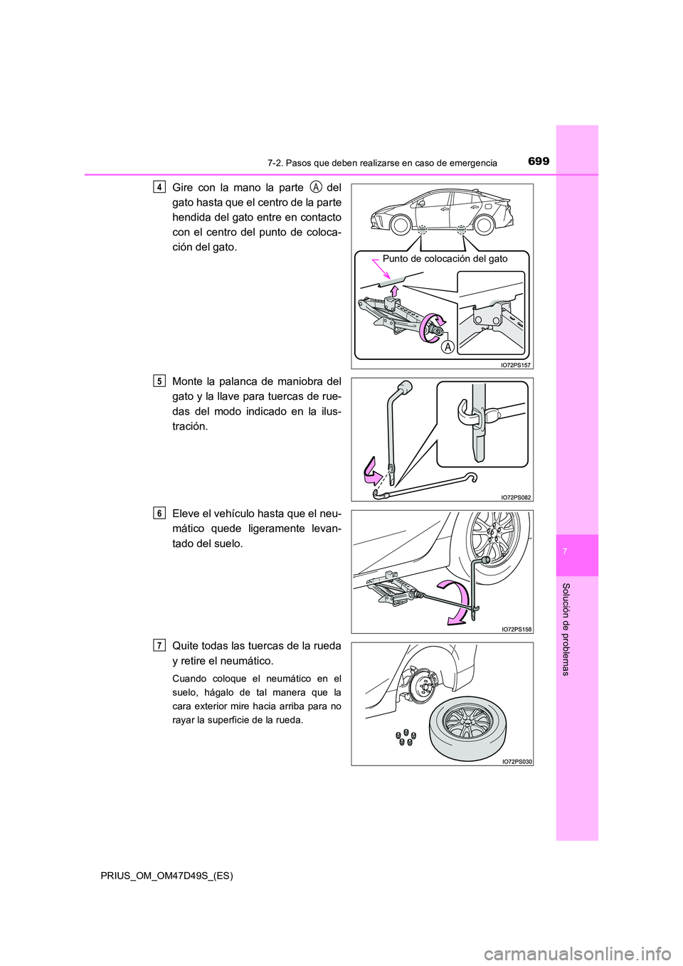 TOYOTA PRIUS 2020  Manual del propietario (in Spanish) 6997-2. Pasos que deben realizarse en caso de emergencia
PRIUS_OM_OM47D49S_(ES)
7
Solución de problemas
Gire con la mano la parte   del 
gato hasta que el centro de la parte 
hendida del gato entre e