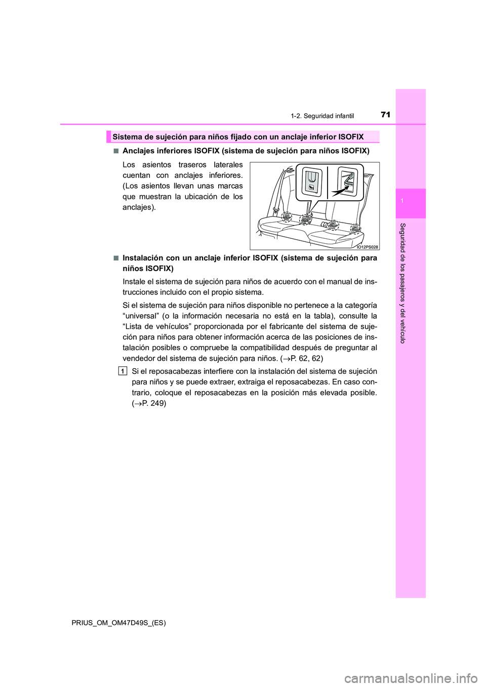 TOYOTA PRIUS 2020 Manual del propietario (in Spanish) 711-2. Seguridad infantil
1
PRIUS_OM_OM47D49S_(ES)
Seguridad de los pasajeros y del vehículo
■Anclajes inferiores ISOFIX (sistema de sujeción para niños ISOFIX)
Los asientos traseros laterales
TOYOTA PRIUS 2020 Manual del propietario (in Spanish) 711-2. Seguridad infantil
1
PRIUS_OM_OM47D49S_(ES)
Seguridad de los pasajeros y del vehículo
■Anclajes inferiores ISOFIX (sistema de sujeción para niños ISOFIX)
Los asientos traseros laterales