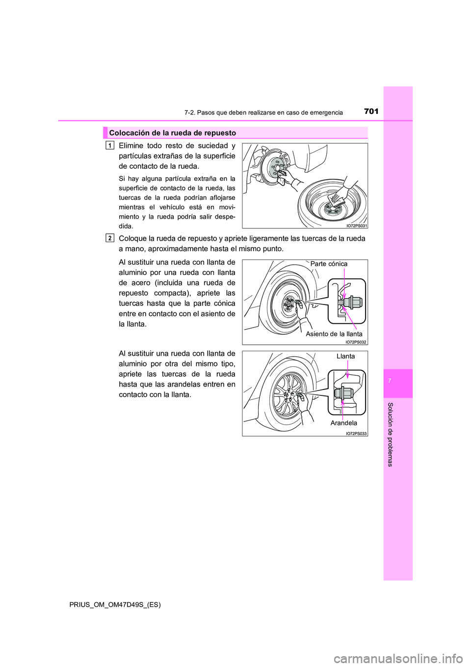 TOYOTA PRIUS 2020  Manual del propietario (in Spanish) 7017-2. Pasos que deben realizarse en caso de emergencia
PRIUS_OM_OM47D49S_(ES)
7
Solución de problemas
Elimine todo resto de suciedad y 
partículas extrañas de la superficie
de contacto de la rued