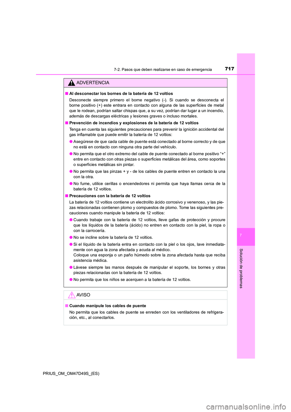 TOYOTA PRIUS 2020 Manual del propietario (in Spanish) 7177-2. Pasos que deben realizarse en caso de emergencia
PRIUS_OM_OM47D49S_(ES)
7
Solución de problemas
ADVERTENCIA
■Al desconectar los bornes de la batería de 12 voltios
Desconecte siempre prime TOYOTA PRIUS 2020 Manual del propietario (in Spanish) 7177-2. Pasos que deben realizarse en caso de emergencia
PRIUS_OM_OM47D49S_(ES)
7
Solución de problemas
ADVERTENCIA
■Al desconectar los bornes de la batería de 12 voltios
Desconecte siempre prime