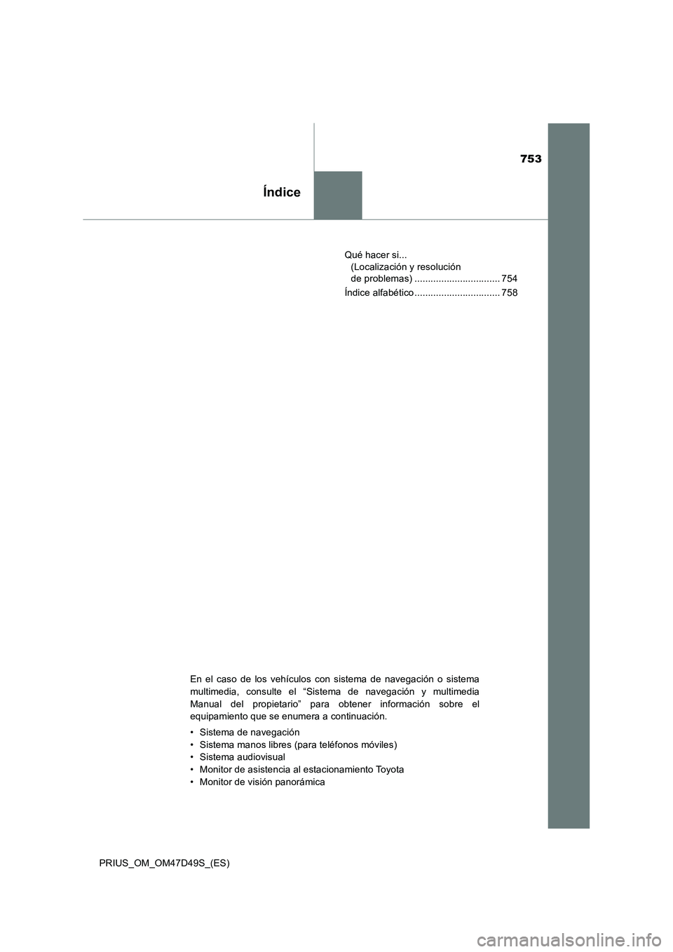TOYOTA PRIUS 2020  Manual del propietario (in Spanish) 753
Índice
PRIUS_OM_OM47D49S_(ES)Qué hacer si... 
(Localización y resolución 
de problemas) ................................ 754
Índice alfabético ................................ 758
En el caso