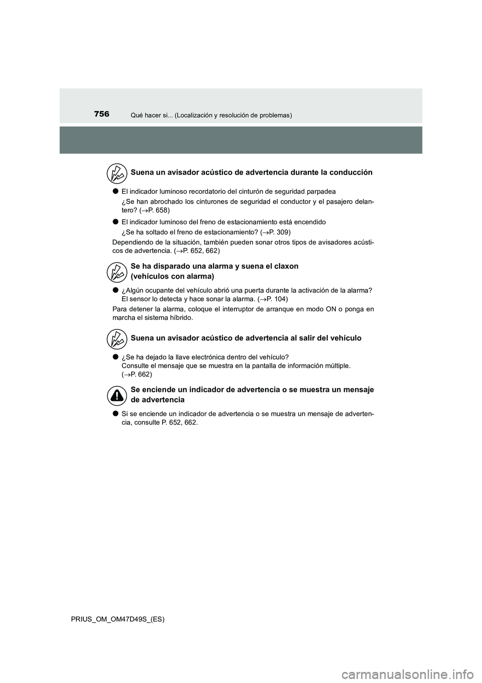 TOYOTA PRIUS 2020  Manual del propietario (in Spanish) 756Qué hacer si... (Localización y resolución de problemas)
PRIUS_OM_OM47D49S_(ES)
●El indicador luminoso recordatorio del cinturón de seguridad parpadea
¿Se han abrochado los cinturones de seg