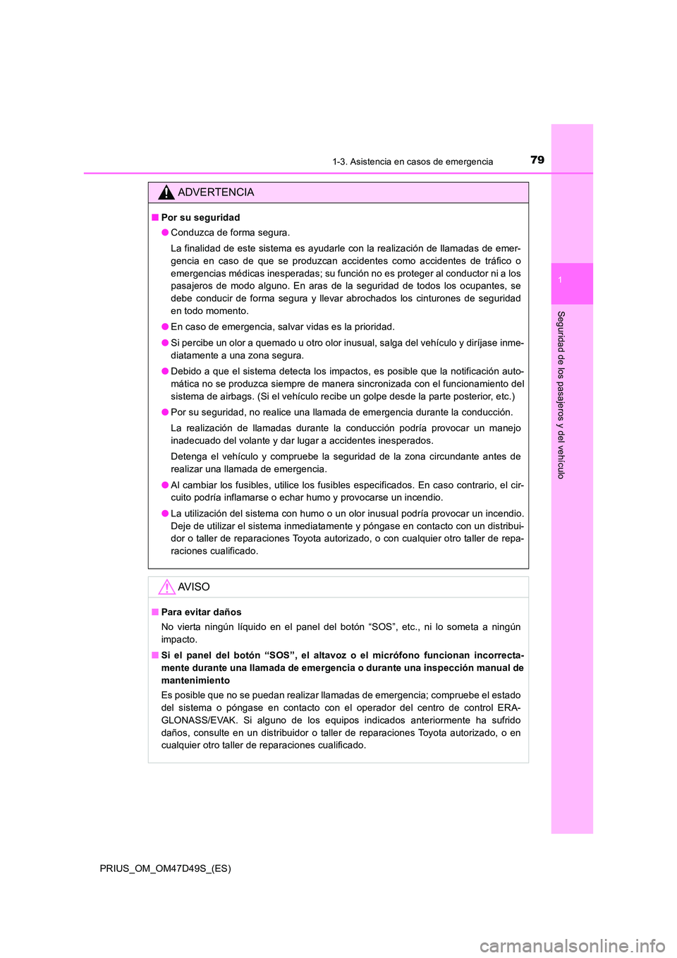 TOYOTA PRIUS 2020 Manual del propietario (in Spanish) 791-3. Asistencia en casos de emergencia
1
PRIUS_OM_OM47D49S_(ES)
Seguridad de los pasajeros y del vehículo
ADVERTENCIA
■Por su seguridad
● Conduzca de forma segura.
La finalidad de este sistem TOYOTA PRIUS 2020 Manual del propietario (in Spanish) 791-3. Asistencia en casos de emergencia
1
PRIUS_OM_OM47D49S_(ES)
Seguridad de los pasajeros y del vehículo
ADVERTENCIA
■Por su seguridad
● Conduzca de forma segura.
La finalidad de este sistem