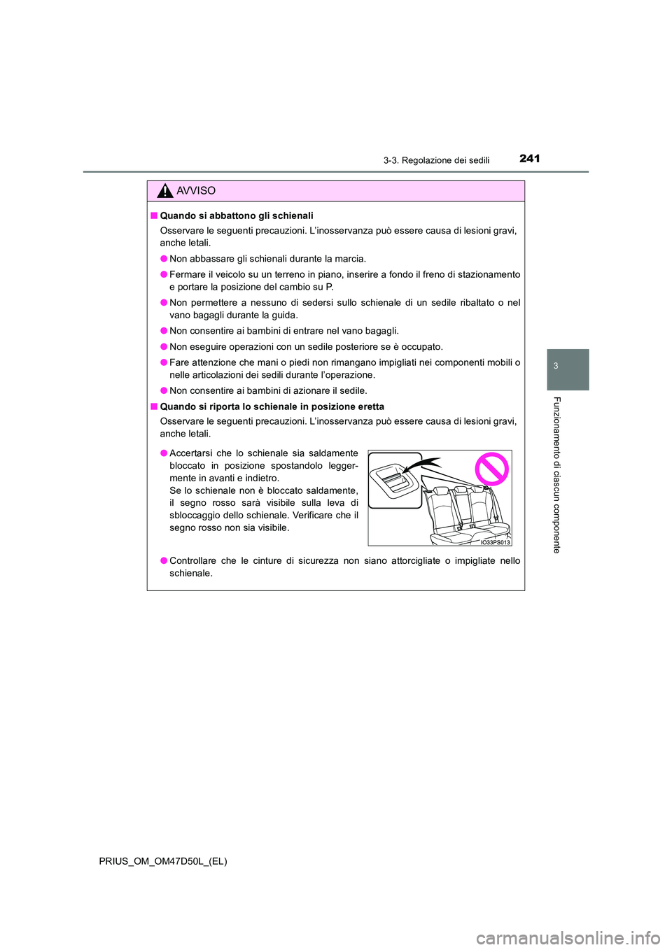 TOYOTA PRIUS 2020 Manuale duso (in Italian) 2413-3. Regolazione dei sedili
3
Funzionamento di ciascun componente
PRIUS_OM_OM47D50L_(EL)
AVVISO
■Quando si abbattono gli schienali
Osservare le seguenti precauzioni. L’inosservanza può essere TOYOTA PRIUS 2020 Manuale duso (in Italian) 2413-3. Regolazione dei sedili
3
Funzionamento di ciascun componente
PRIUS_OM_OM47D50L_(EL)
AVVISO
■Quando si abbattono gli schienali
Osservare le seguenti precauzioni. L’inosservanza può essere