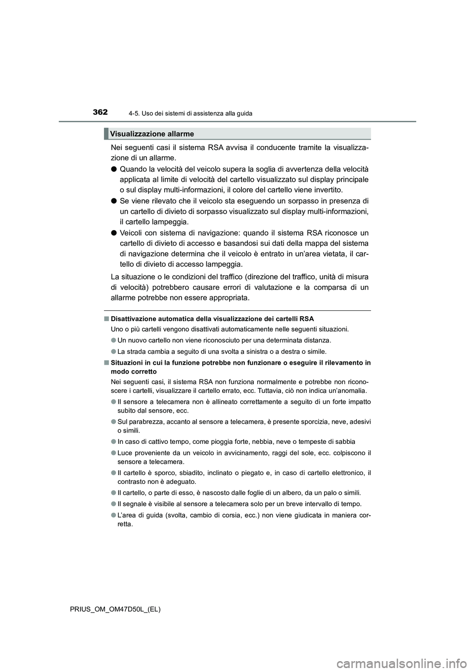 TOYOTA PRIUS 2020 Manuale duso (in Italian) 3624-5. Uso dei sistemi di assistenza alla guida
PRIUS_OM_OM47D50L_(EL)
Nei seguenti casi il sistema RSA avvisa il conducente tramite la visualizza-
zione di un allarme.
●Quando la velocità del vei TOYOTA PRIUS 2020 Manuale duso (in Italian) 3624-5. Uso dei sistemi di assistenza alla guida
PRIUS_OM_OM47D50L_(EL)
Nei seguenti casi il sistema RSA avvisa il conducente tramite la visualizza-
zione di un allarme.
●Quando la velocità del vei