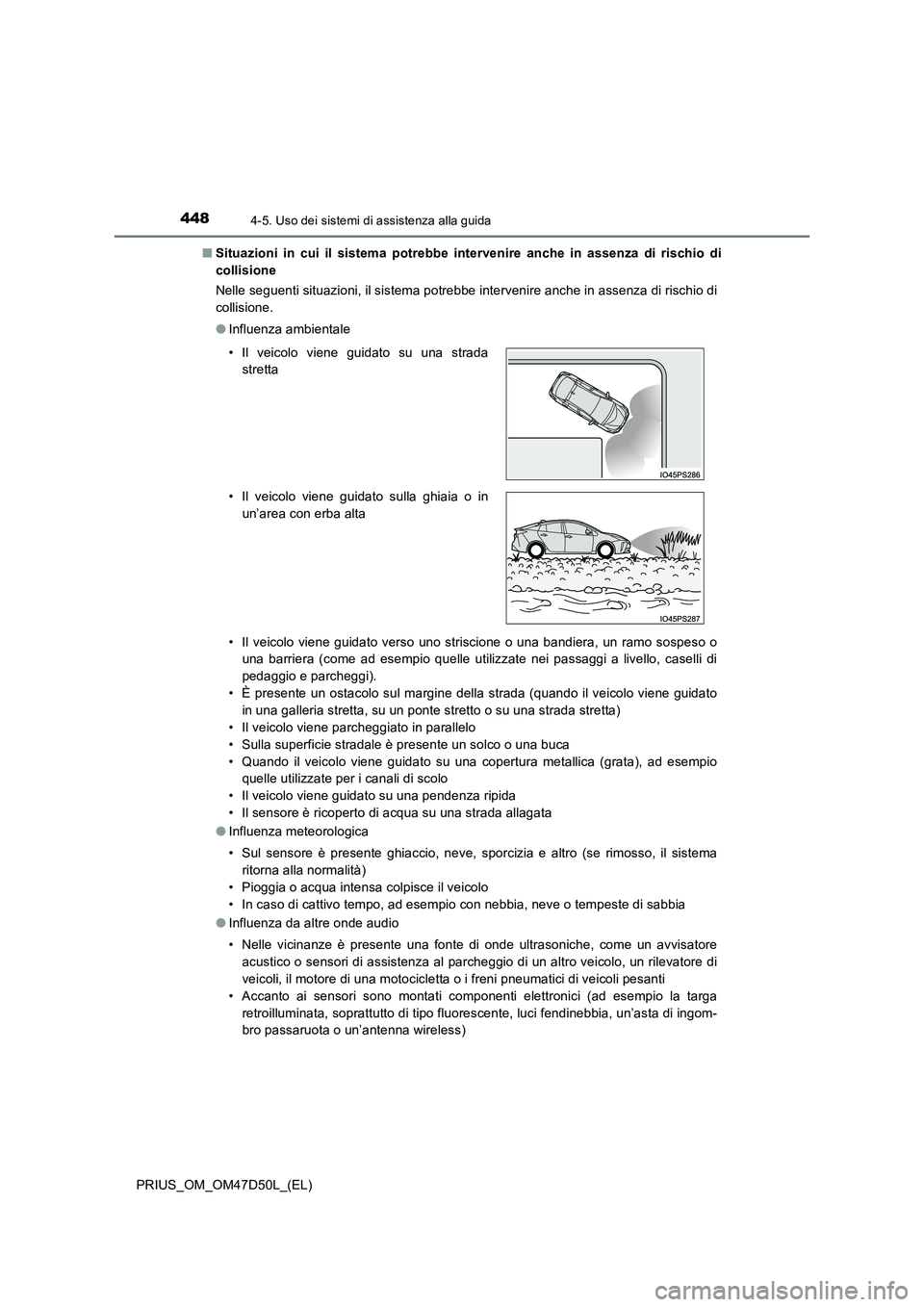 TOYOTA PRIUS 2020 Manuale duso (in Italian) 4484-5. Uso dei sistemi di assistenza alla guida
PRIUS_OM_OM47D50L_(EL)
■ Situazioni in cui il sistema potrebbe intervenire anche in assenza di rischio di
collisione
Nelle seguenti situazioni, il TOYOTA PRIUS 2020 Manuale duso (in Italian) 4484-5. Uso dei sistemi di assistenza alla guida
PRIUS_OM_OM47D50L_(EL)
■ Situazioni in cui il sistema potrebbe intervenire anche in assenza di rischio di
collisione
Nelle seguenti situazioni, il
