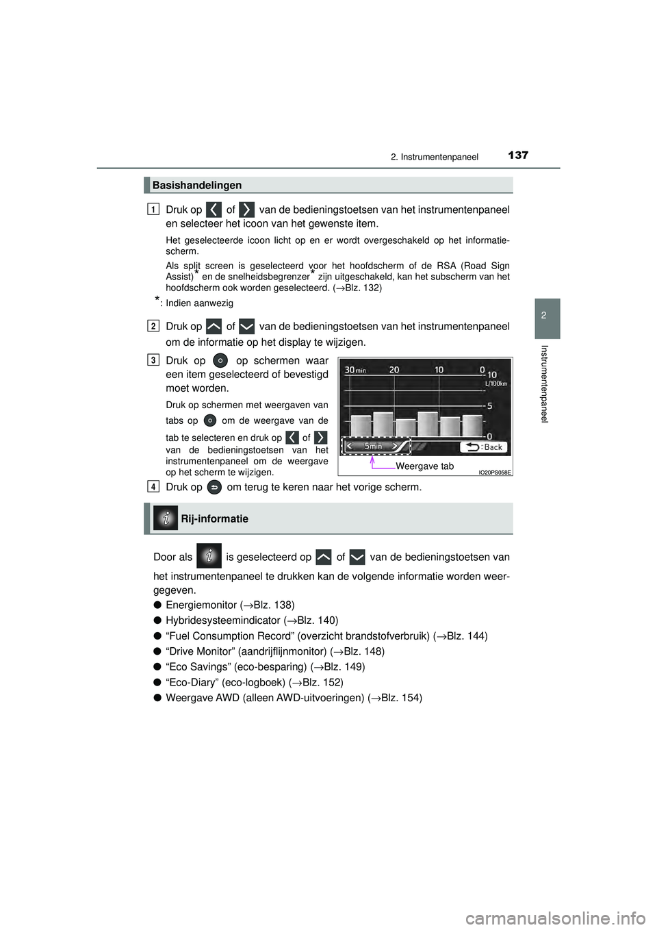 TOYOTA PRIUS 2020  Instructieboekje (in Dutch) 1372. Instrumentenpaneel
2
Instrumentenpaneel
PRIUS_OM_OM47D94E_(EE)
Druk op   of   van de bedieningstoetsen van het instrumentenpaneel
en selecteer het icoon van het gewenste item.
Het geselecteerde 