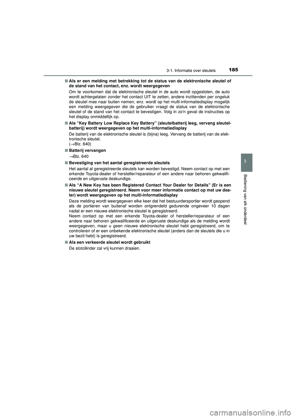 TOYOTA PRIUS 2020  Instructieboekje (in Dutch) 1853-1. Informatie over sleutels
3
Bediening van elk onderdeel
PRIUS_OM_OM47D94E_(EE)■
Als er een melding met betr ekking tot de status van de elektronische sleutel of
de stand van het contact , enz