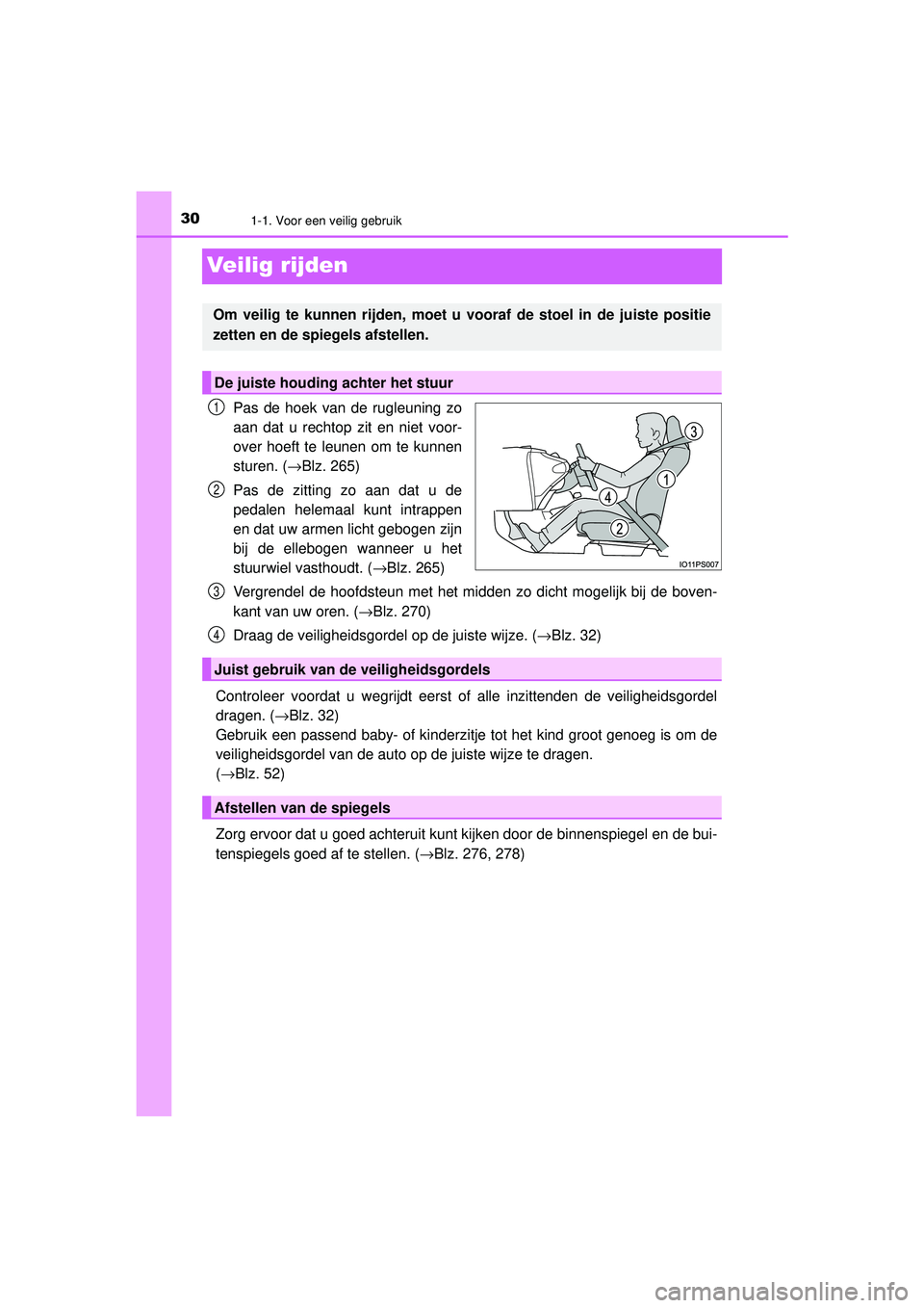 TOYOTA PRIUS 2020  Instructieboekje (in Dutch) 301-1. Voor een veilig gebruik
PRIUS_OM_OM47D94E_(EE)
Veilig rijden
Pas de hoek van de rugleuning zo
aan dat u rechtop zit en niet voor-
over hoeft te leunen om te kunnen
sturen. (→Blz. 265)
Pas de 