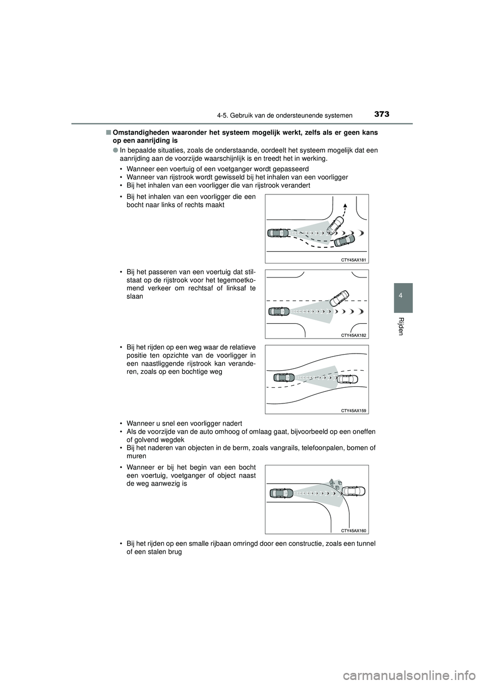 TOYOTA PRIUS 2020 Instructieboekje (in Dutch) 3734-5. Gebruik van de ondersteunende systemen
4
Rijden
PRIUS_OM_OM47D94E_(EE)■
Omstandigheden waaronder het systeem mogelijk werkt, zelfs als er geen kans
op een aanrijding is
●In bepaalde situat TOYOTA PRIUS 2020 Instructieboekje (in Dutch) 3734-5. Gebruik van de ondersteunende systemen
4
Rijden
PRIUS_OM_OM47D94E_(EE)■
Omstandigheden waaronder het systeem mogelijk werkt, zelfs als er geen kans
op een aanrijding is
●In bepaalde situat