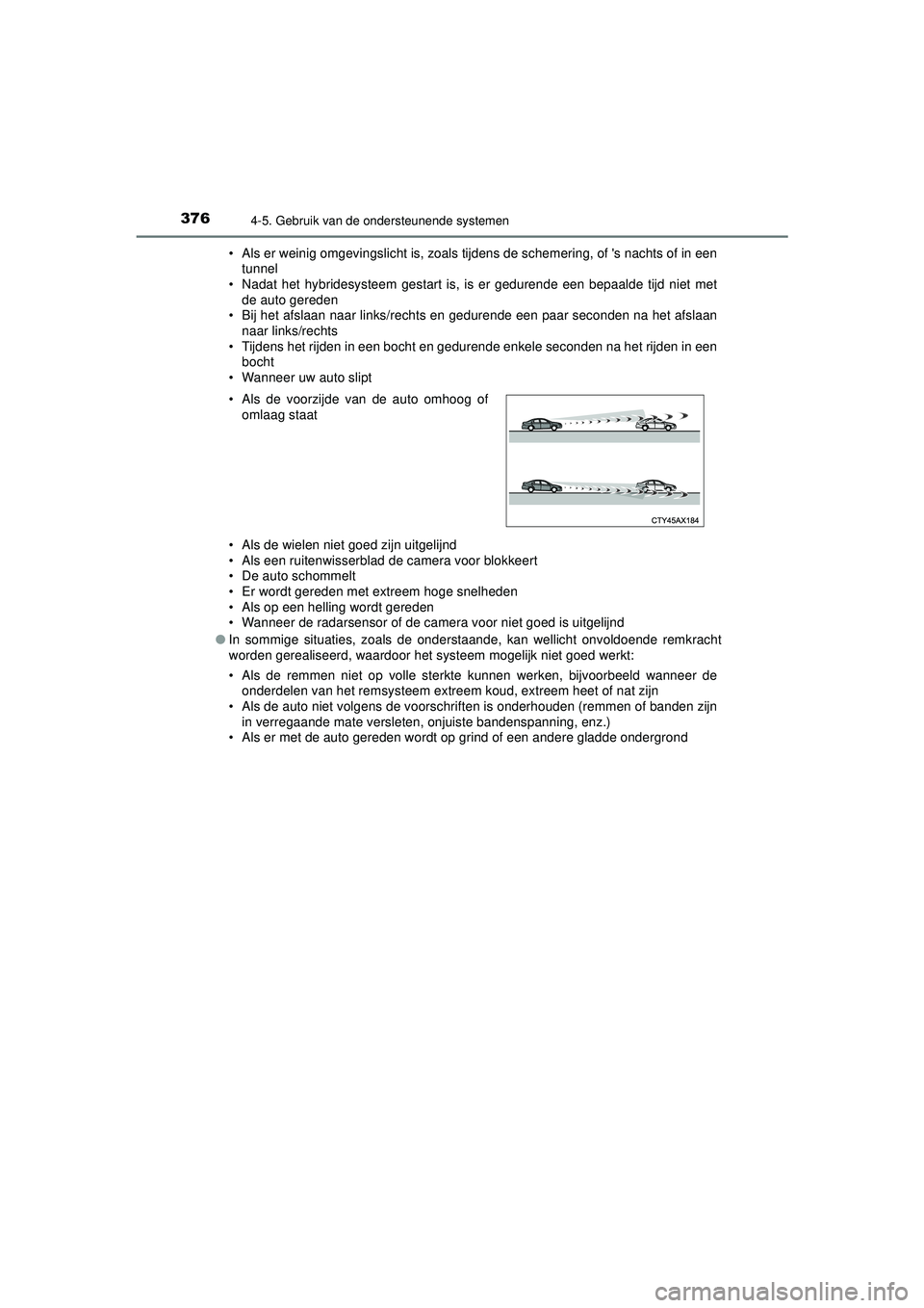 TOYOTA PRIUS 2020 Instructieboekje (in Dutch) 3764-5. Gebruik van de ondersteunende systemen
PRIUS_OM_OM47D94E_(EE)• Als er weinig omgevingslicht is, zoals tijdens de schemering, of s nachts of in een
tunnel
• Nadat het hybridesysteem gestar TOYOTA PRIUS 2020 Instructieboekje (in Dutch) 3764-5. Gebruik van de ondersteunende systemen
PRIUS_OM_OM47D94E_(EE)• Als er weinig omgevingslicht is, zoals tijdens de schemering, of s nachts of in een
tunnel
• Nadat het hybridesysteem gestar