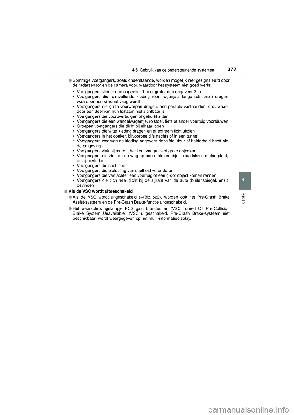 TOYOTA PRIUS 2020 Instructieboekje (in Dutch) 3774-5. Gebruik van de ondersteunende systemen
4
Rijden
PRIUS_OM_OM47D94E_(EE)●
Sommige voetgangers, zoals onderstaande, worden mogelijk niet gesignaleerd door
de radarsensor en de camera voor, waa TOYOTA PRIUS 2020 Instructieboekje (in Dutch) 3774-5. Gebruik van de ondersteunende systemen
4
Rijden
PRIUS_OM_OM47D94E_(EE)●
Sommige voetgangers, zoals onderstaande, worden mogelijk niet gesignaleerd door
de radarsensor en de camera voor, waa