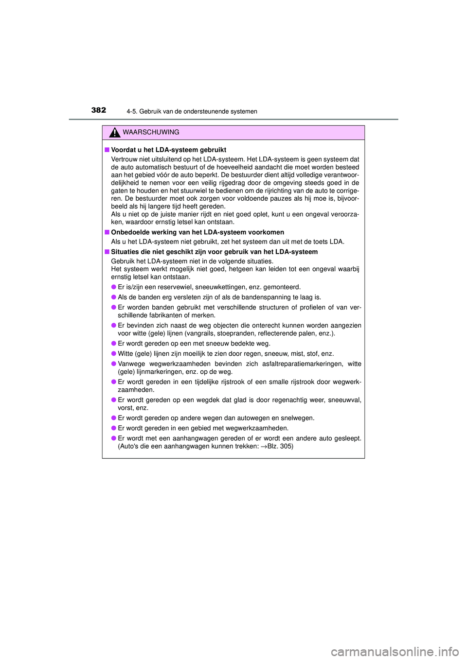 TOYOTA PRIUS 2020 Instructieboekje (in Dutch) 3824-5. Gebruik van de ondersteunende systemen
PRIUS_OM_OM47D94E_(EE)
WAARSCHUWING
■Voordat u het LDA-systeem gebruikt
Vertrouw niet uitsluitend op het LDA-systeem. Het LDA-systeem is geen systeem TOYOTA PRIUS 2020 Instructieboekje (in Dutch) 3824-5. Gebruik van de ondersteunende systemen
PRIUS_OM_OM47D94E_(EE)
WAARSCHUWING
■Voordat u het LDA-systeem gebruikt
Vertrouw niet uitsluitend op het LDA-systeem. Het LDA-systeem is geen systeem