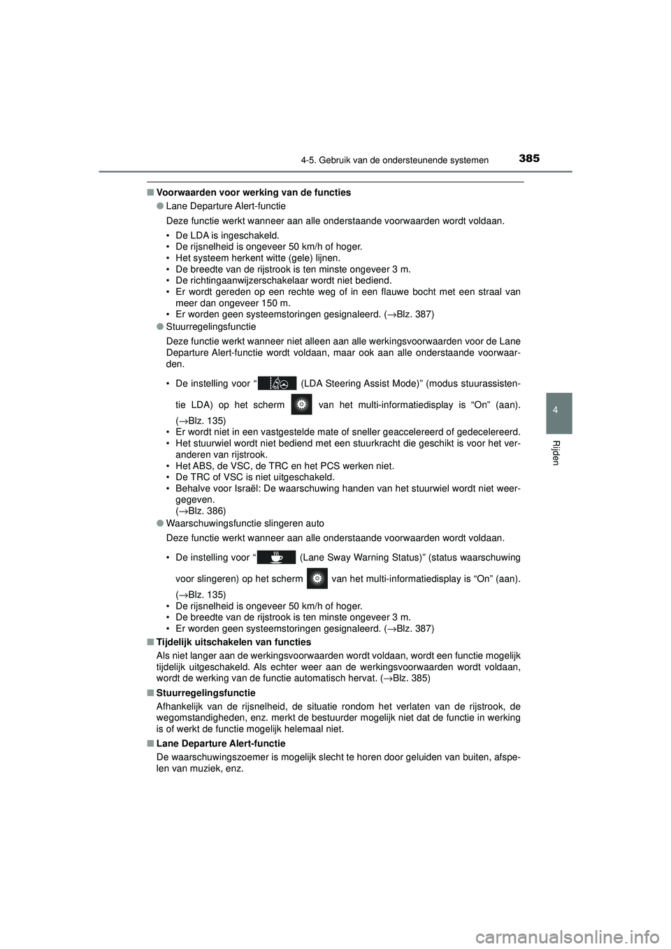 TOYOTA PRIUS 2020 Instructieboekje (in Dutch) 3854-5. Gebruik van de ondersteunende systemen
4
Rijden
PRIUS_OM_OM47D94E_(EE)
■Voorwaarden voor werking van de functies
●Lane Departure Alert-functie
Deze functie werkt wanneer aan alle onderstaa TOYOTA PRIUS 2020 Instructieboekje (in Dutch) 3854-5. Gebruik van de ondersteunende systemen
4
Rijden
PRIUS_OM_OM47D94E_(EE)
■Voorwaarden voor werking van de functies
●Lane Departure Alert-functie
Deze functie werkt wanneer aan alle onderstaa