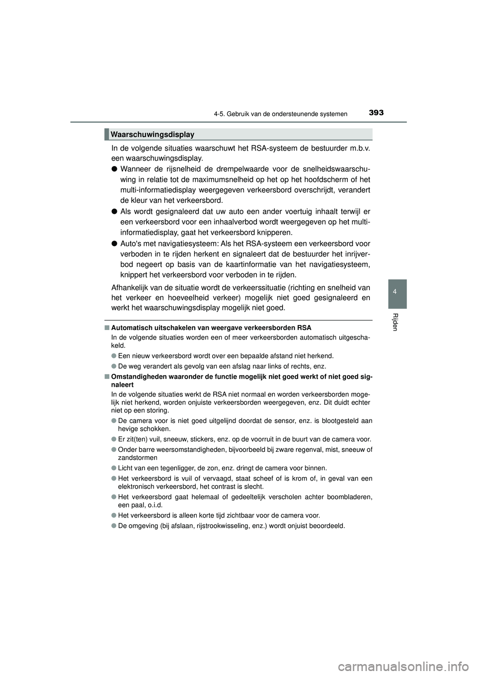 TOYOTA PRIUS 2020 Instructieboekje (in Dutch) 3934-5. Gebruik van de ondersteunende systemen
4
Rijden
PRIUS_OM_OM47D94E_(EE)
In de volgende situaties waarschuwt het RSA-systeem de bestuurder m.b.v.
een waarschuwingsdisplay.
●Wanneer de rijsnelh TOYOTA PRIUS 2020 Instructieboekje (in Dutch) 3934-5. Gebruik van de ondersteunende systemen
4
Rijden
PRIUS_OM_OM47D94E_(EE)
In de volgende situaties waarschuwt het RSA-systeem de bestuurder m.b.v.
een waarschuwingsdisplay.
●Wanneer de rijsnelh