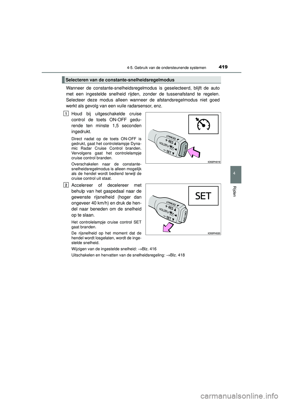 TOYOTA PRIUS 2020 Instructieboekje (in Dutch) 4194-5. Gebruik van de ondersteunende systemen
4
Rijden
PRIUS_OM_OM47D94E_(EE)
Wanneer de constante-snelheidsregelmodus is geselecteerd, blijft de auto
met een ingestelde snelheid rijden, zonder de tu TOYOTA PRIUS 2020 Instructieboekje (in Dutch) 4194-5. Gebruik van de ondersteunende systemen
4
Rijden
PRIUS_OM_OM47D94E_(EE)
Wanneer de constante-snelheidsregelmodus is geselecteerd, blijft de auto
met een ingestelde snelheid rijden, zonder de tu