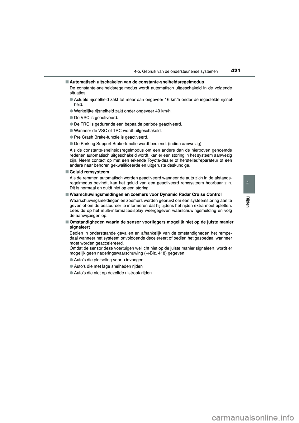 TOYOTA PRIUS 2020 Instructieboekje (in Dutch) 4214-5. Gebruik van de ondersteunende systemen
4
Rijden
PRIUS_OM_OM47D94E_(EE)■
Automatisch uitschakelen van de constante-snelheidsregelmodus
De constante-snelheidsregelmodus wordt automatisch uitg TOYOTA PRIUS 2020 Instructieboekje (in Dutch) 4214-5. Gebruik van de ondersteunende systemen
4
Rijden
PRIUS_OM_OM47D94E_(EE)■
Automatisch uitschakelen van de constante-snelheidsregelmodus
De constante-snelheidsregelmodus wordt automatisch uitg