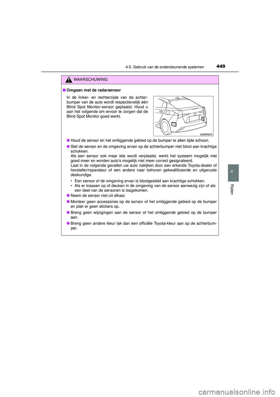 TOYOTA PRIUS 2020 Instructieboekje (in Dutch) 4494-5. Gebruik van de ondersteunende systemen
4
Rijden
PRIUS_OM_OM47D94E_(EE)
WAARSCHUWING
■Omgaan met de radarsensor
● Houd de sensor en het omliggende gebied op de bumper te allen tijde schoon. TOYOTA PRIUS 2020 Instructieboekje (in Dutch) 4494-5. Gebruik van de ondersteunende systemen
4
Rijden
PRIUS_OM_OM47D94E_(EE)
WAARSCHUWING
■Omgaan met de radarsensor
● Houd de sensor en het omliggende gebied op de bumper te allen tijde schoon.