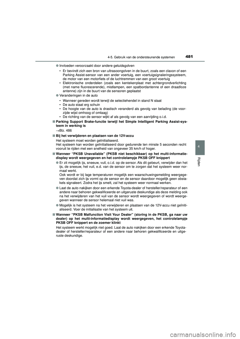 TOYOTA PRIUS 2020 Instructieboekje (in Dutch) 4814-5. Gebruik van de ondersteunende systemen
4
Rijden
PRIUS_OM_OM47D94E_(EE)●
Invloeden veroorzaakt door andere geluidsgolven
• Er bevindt zich een bron van ultrasoongolven in de buurt, zoals ee TOYOTA PRIUS 2020 Instructieboekje (in Dutch) 4814-5. Gebruik van de ondersteunende systemen
4
Rijden
PRIUS_OM_OM47D94E_(EE)●
Invloeden veroorzaakt door andere geluidsgolven
• Er bevindt zich een bron van ultrasoongolven in de buurt, zoals ee